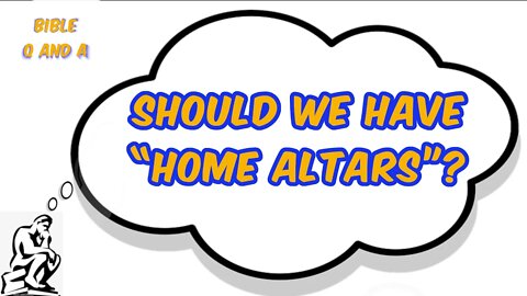 Should We Have “Home Altars”?