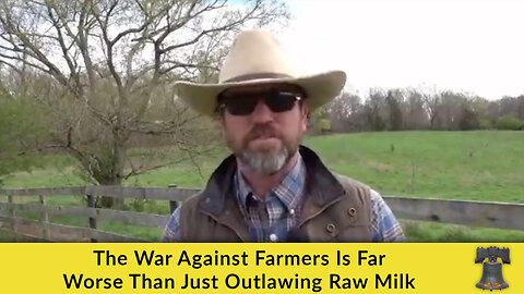 The War Against Farmers Is Far Worse Than Just Outlawing Raw Milk