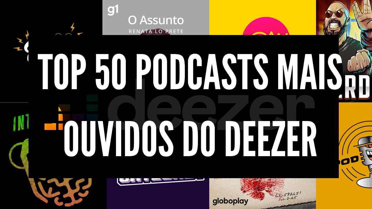 TOP 50 PODCASTS MAIS OUVIDOS DO DEEZER DIA 12.12.2022