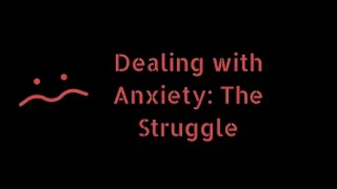 Dealing with Anxiety: The Struggle