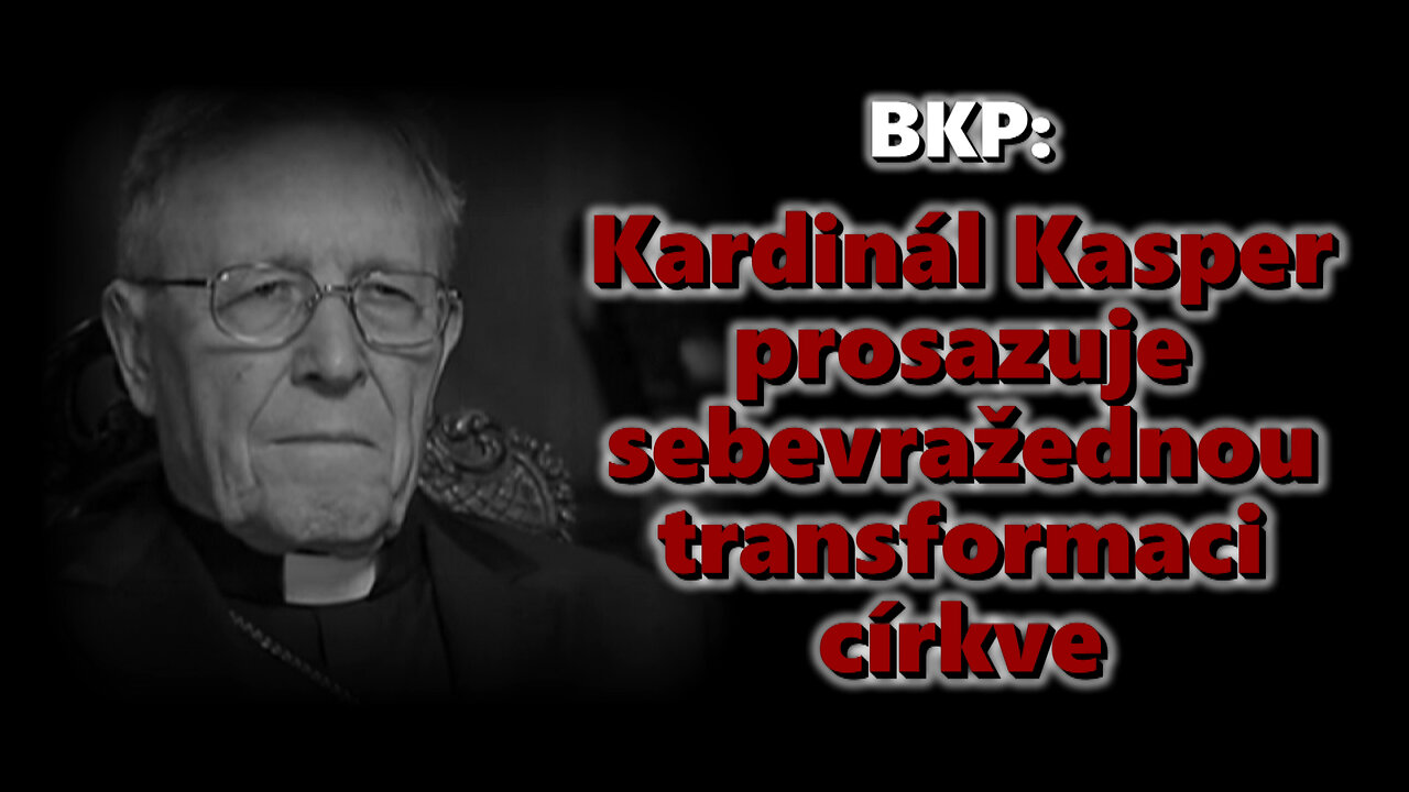 BKP: Kardinál Kasper prosazuje sebevražednou transformaci církve