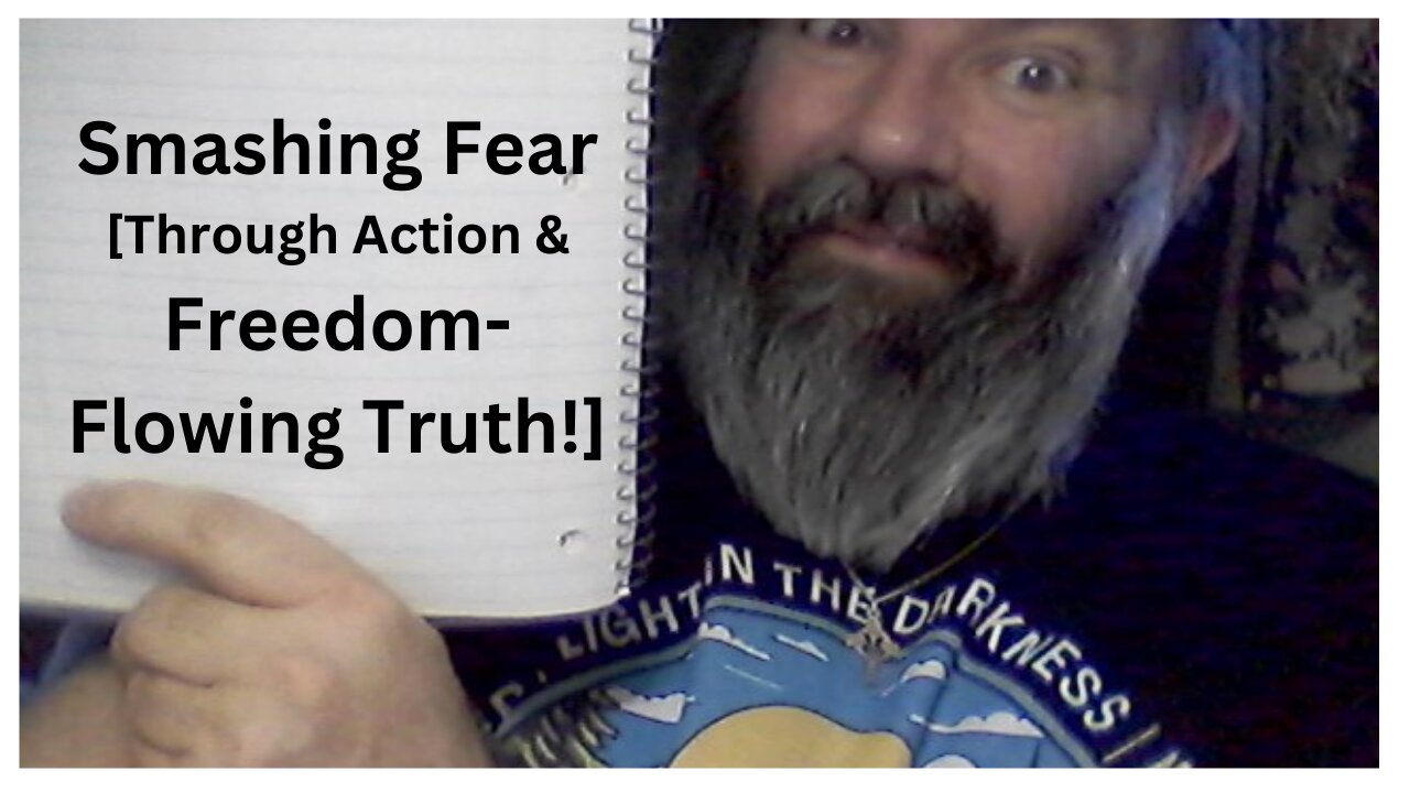 Smashing Fear [Through Action & Freedom-Flowing Truth!]