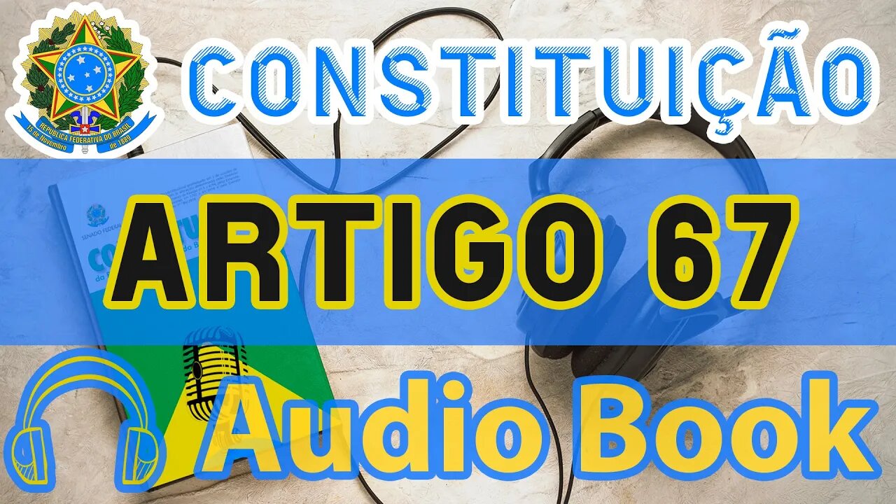 Artigo 67 DA CONSTITUIÇÃO FEDERAL - Audiobook e Lyric Video Atualizados 2022 CF 88