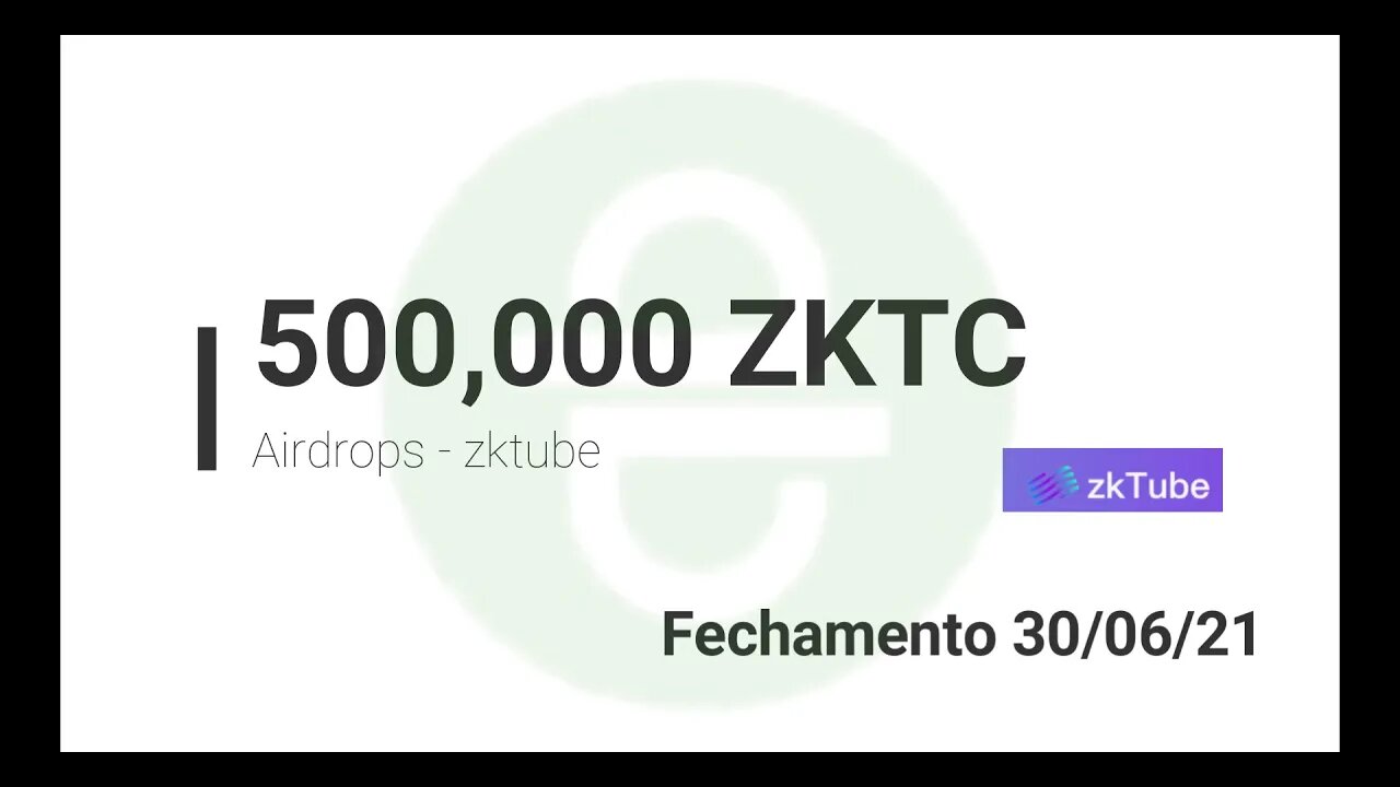 Airdrop - Zktube - 500,000 ZKTC - 30/06/2021