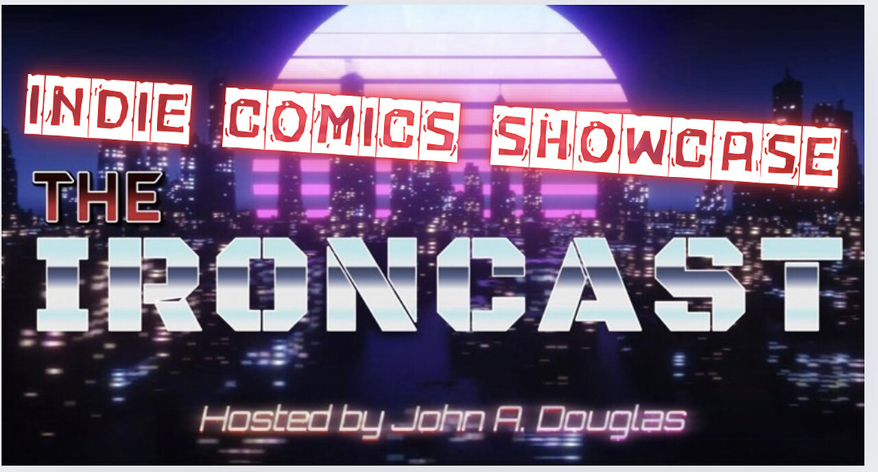 The Ironcast Ep. 2: Indie Comics Showcase