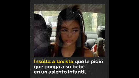 Mujer insulta a un taxista que le pide poner a su bebé en un asiento infantil