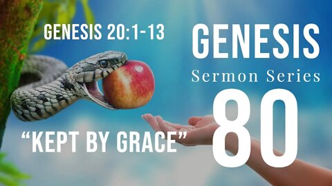 Genesis Sermon Series 080. "Kept By Grace.” Genesis 20:1-13, Dr. Andy Woods. June 05, 2022.