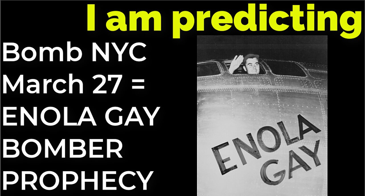 I am predicting: Dirty bomb in NYC on March 27 = ENOLA GAY BOMBER PROPHECY