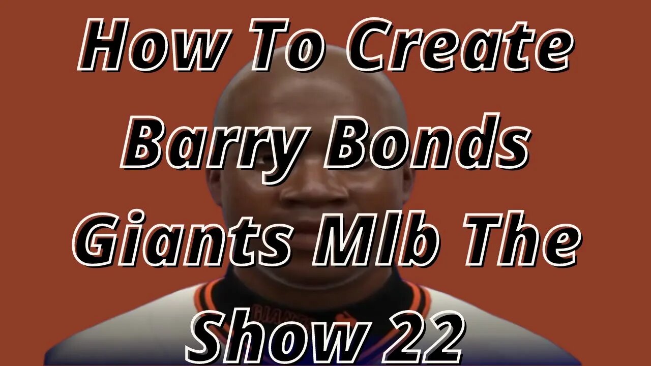 How To Create Barry Bonds Giants Mlb The Show 22