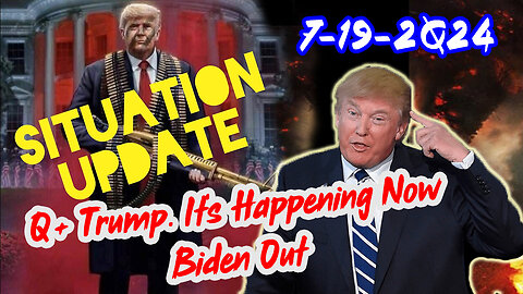 Situation Update 7/19/24 ~ Trump Return - Q Post - White Hats Intel ~ Derek Johnson Decode. SG Anon