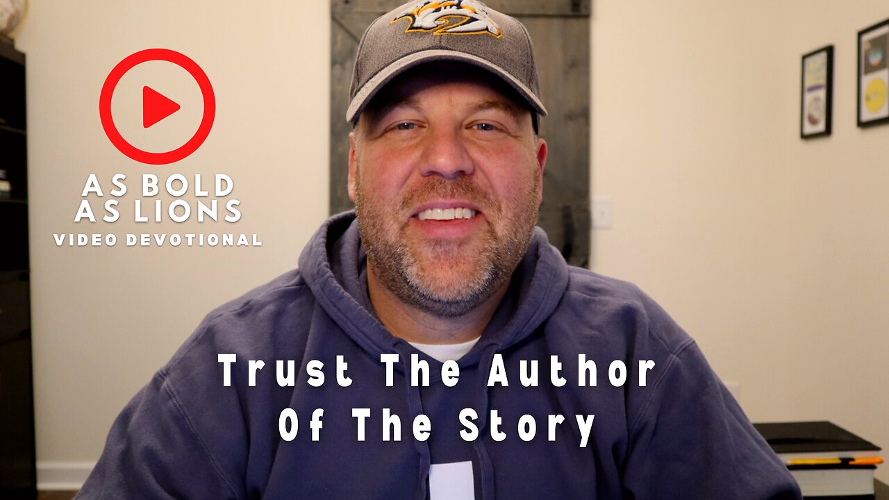 Trust The Author Of The Story | AS BOLD AS LIONS DEVOTIONAL | January 16, 2023