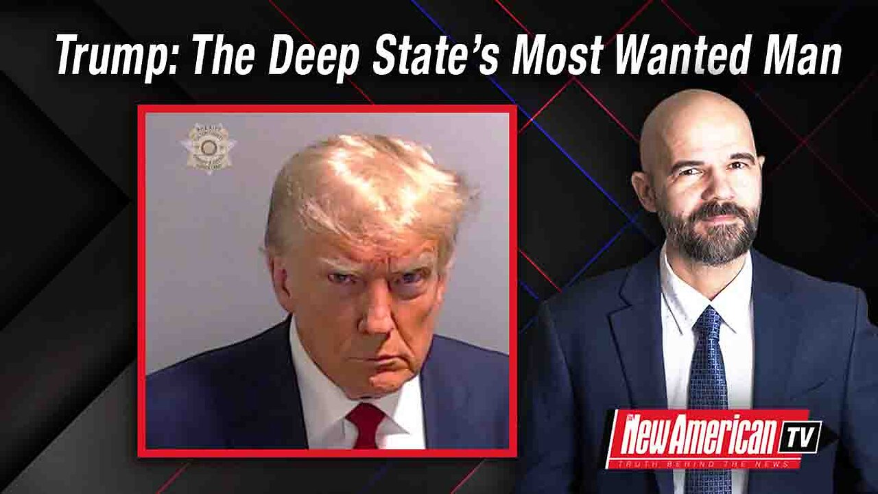 Trump: The Deep State’s Most Wanted Man