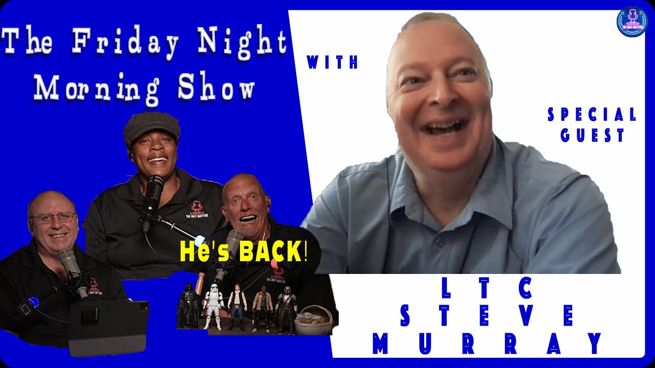 The Friday Night Morning Show with Special Guest LTC Steve Murray