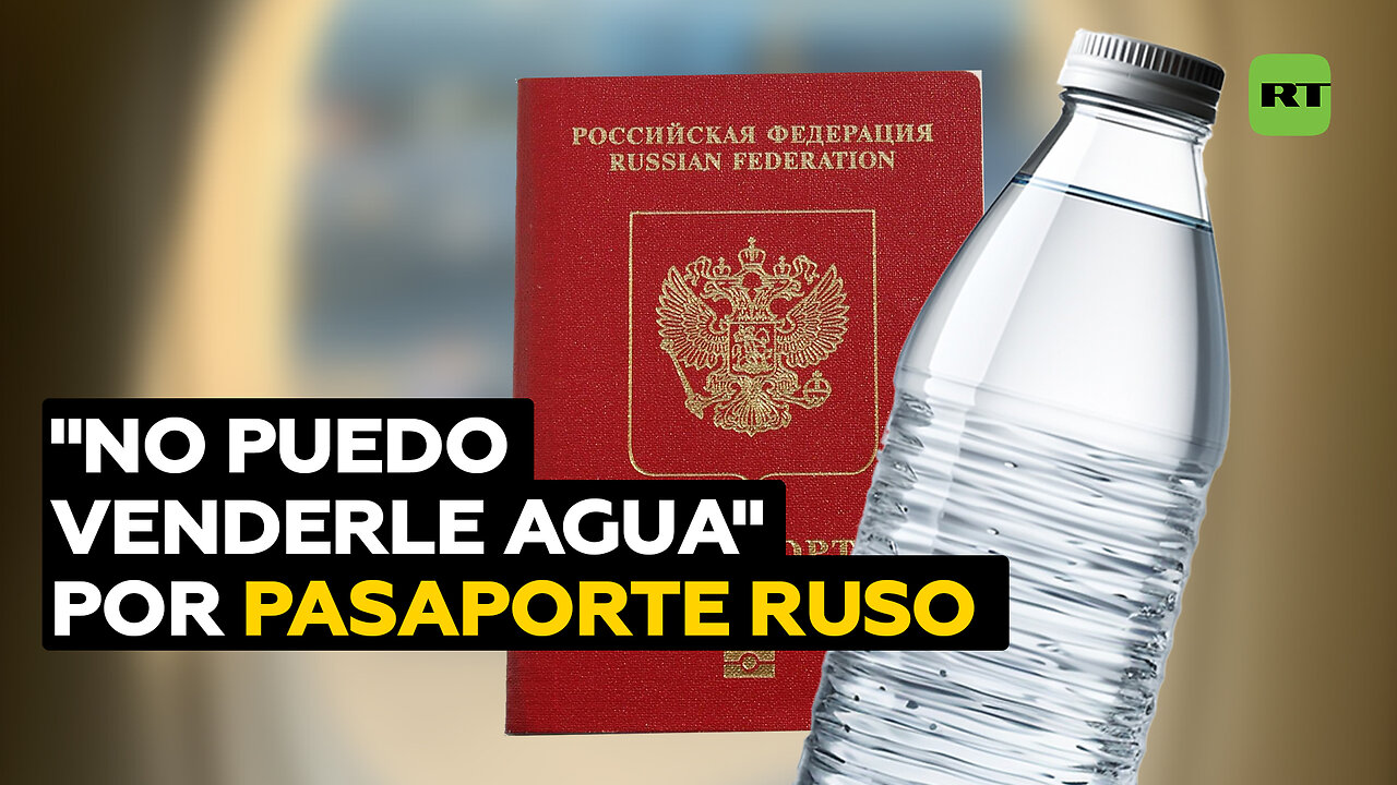 Mujer denuncia que no le venden agua por tener pasaporte ruso