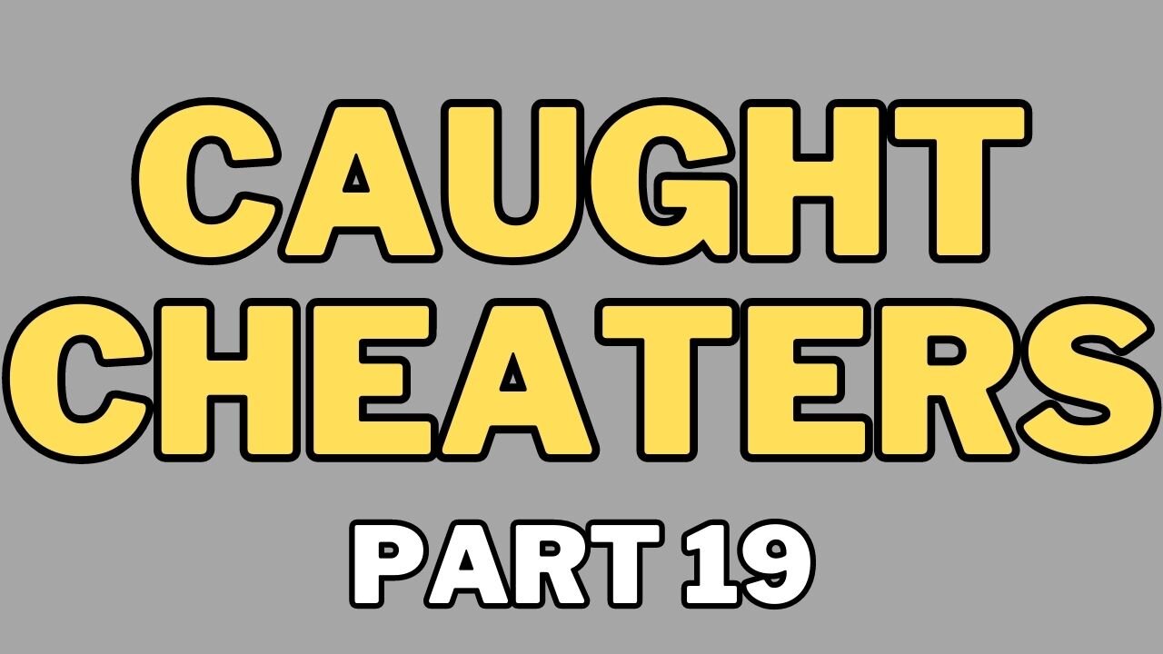 Caught Cheaters | part 19