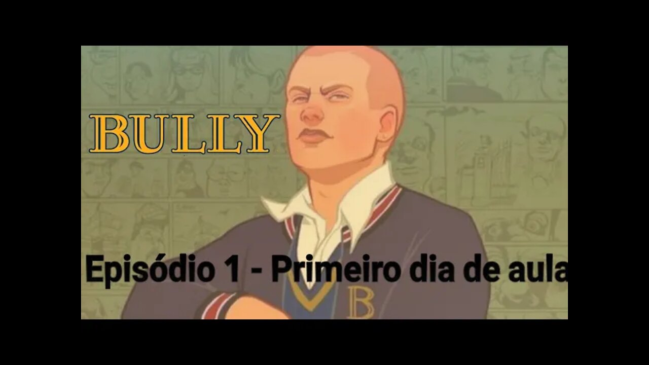 Bully - Episódio 1/Primeiro dia de aula