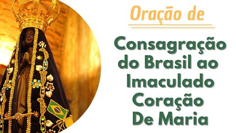 Oração de Consagração do Brasil ao Imaculado Coração de Maria