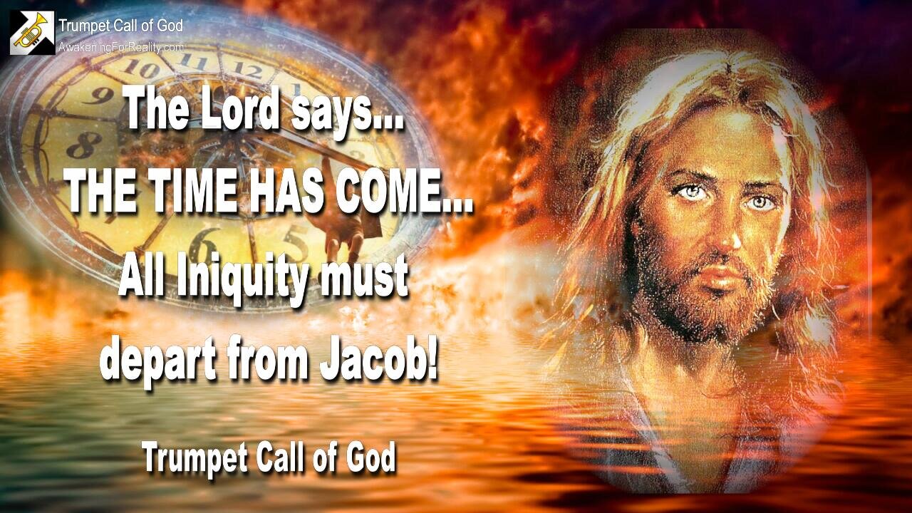 June 2, 2007 🎺 The Lord says... The Time has come, when all Iniquity must depart from Jacob