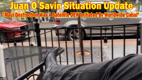 Juan O Savin Situation Update: "Maui Destruction Was A Satellite DEW Initiated By Worldwide Cabal"