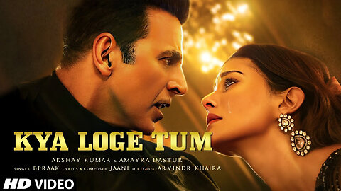 Kya Loge Tum | Akshay Kumar | Amyra Dastur | BPraak | Jaani | Arvindr Khaira | Zohrajabeen