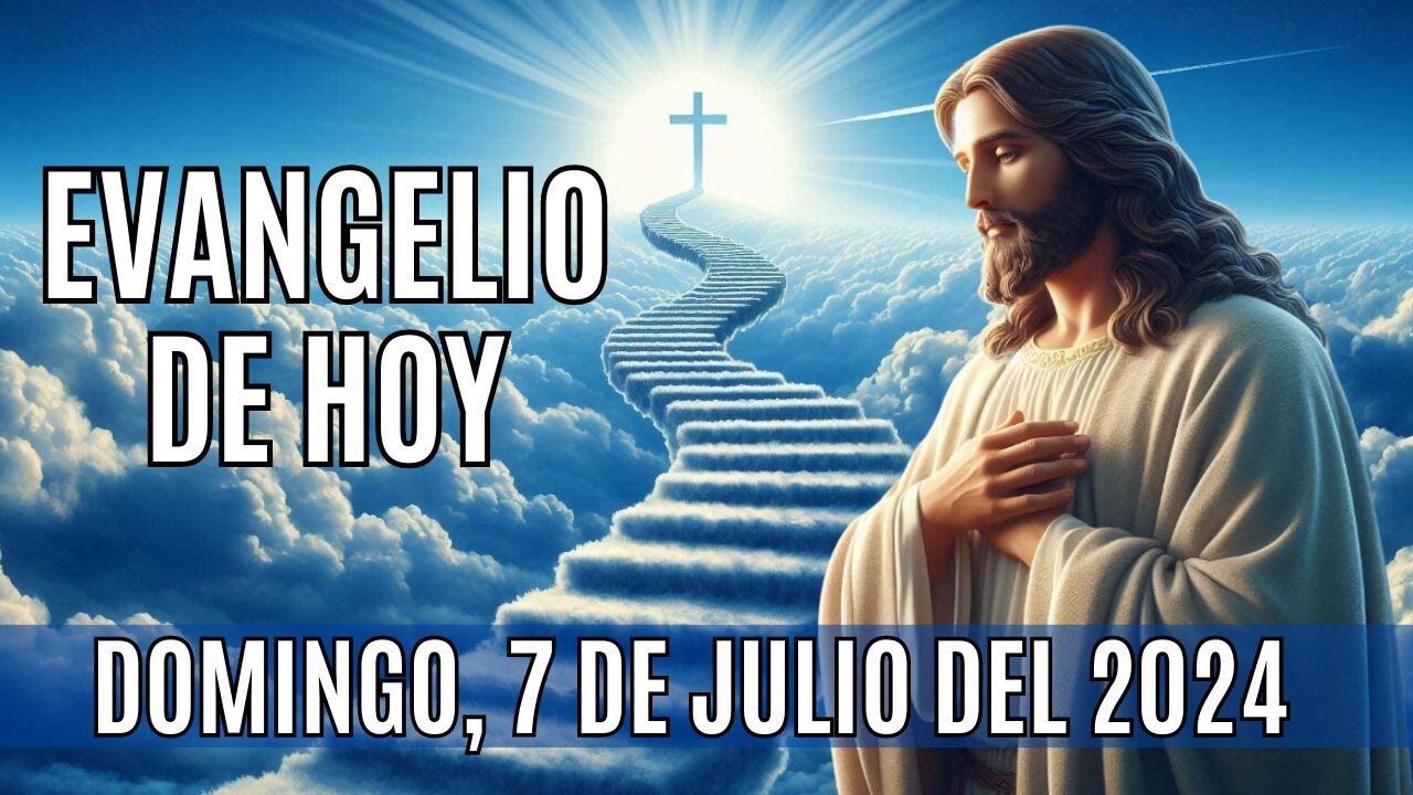 🙏✨Evangelio de Hoy. Domingo, 7 de Julio del 2024 ✨🙏