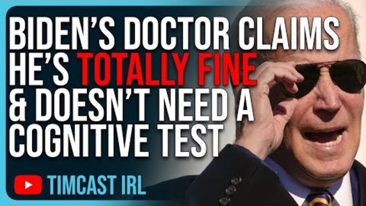 BIDEN'S DOCTOR CLAIMS HE’S TOTALLY FINE & DOESN’T NEED A COGNITIVE TEST, NO ONE BELIEVES IT