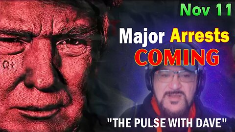 Major Decode Situation Update 11/11/23: "Major Arrests Coming: THE PULSE WITH DAVE"