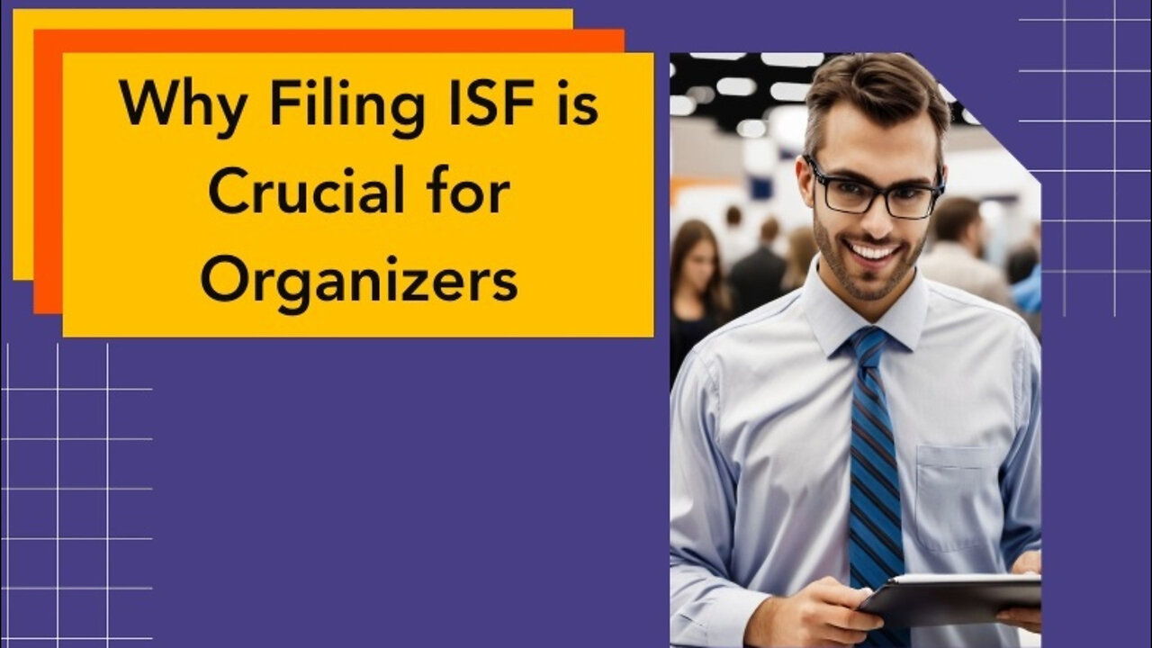 Navigating Customs: Why Filing an ISF is Crucial for Event Organizers