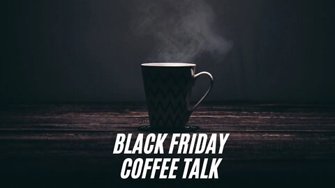 Coffee Talk - Black Friday Edition