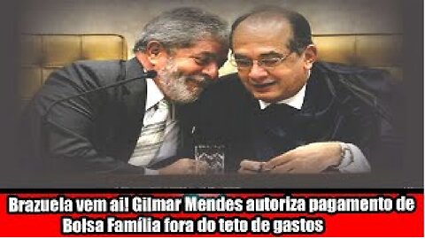 Brazuela vem ai! Gilmar Mendes autoriza pagamento de Bolsa Família fora do teto de gastos