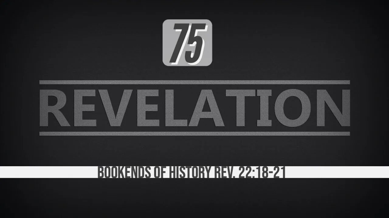 Revelation 75. The Bookends of History. Revelation 22:18-21