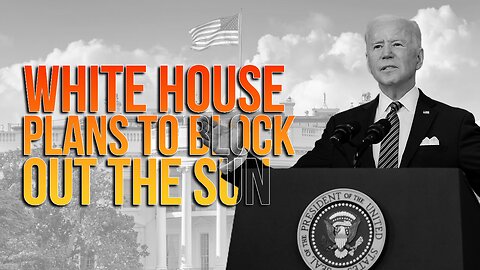 INSANE PLAN: BIDEN ADMINISTRATION AIMS TO BLOCK SUNLIGHT TO REDUCE GLOBAL HEAT!