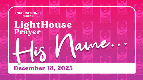 Lighthouse Prayer: His Name... // December 18, 2023