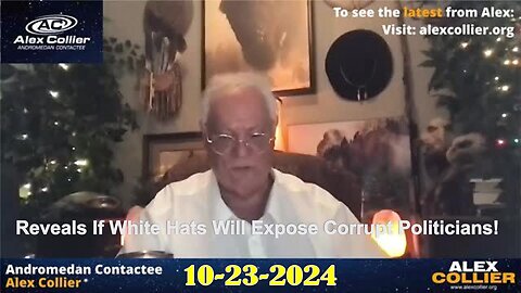 Alex Collier Reveals If White Hats Will Expose Corrupt Politicians! - 10/23/24