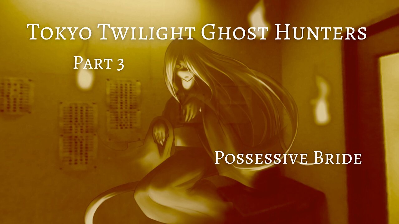 Tokyo Twilight Ghost Hunters Daybreak Special Gigs Part 3 - Possessive Bride