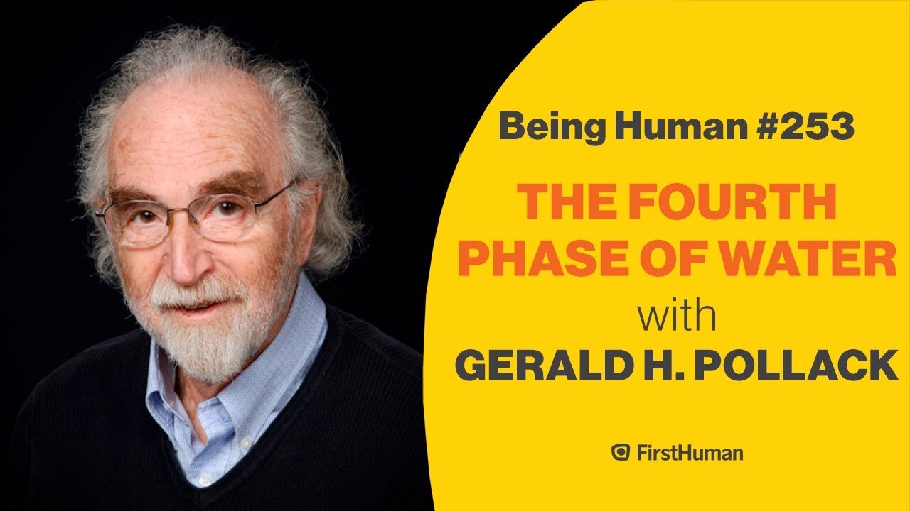 The Fourth Phase Of Water Being Human Interviews Dr. Gerald H. Pollack