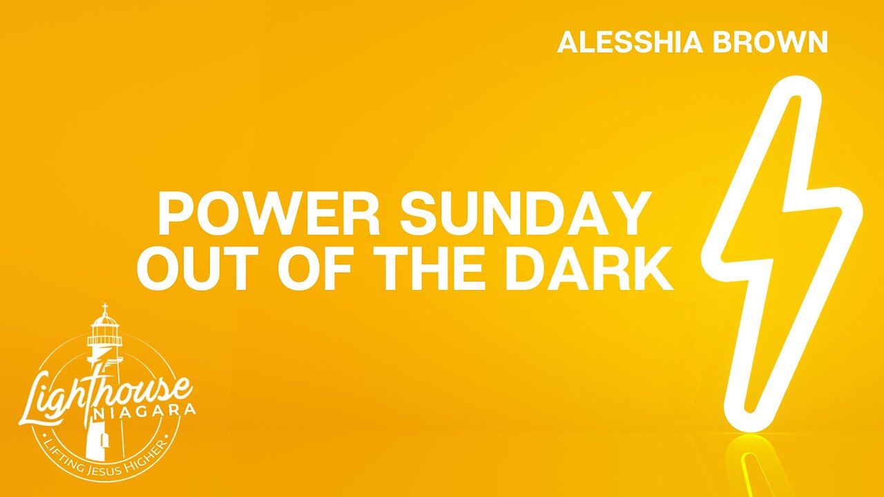 Power Sunday: Out of the Dark - Alesshia Brown