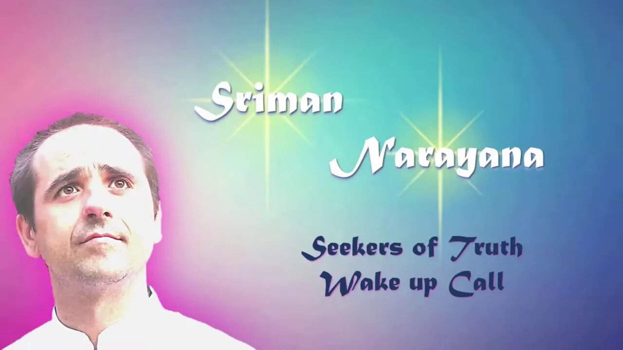 Sriman Narayana ~ Seekers of Truth - Wake up Call