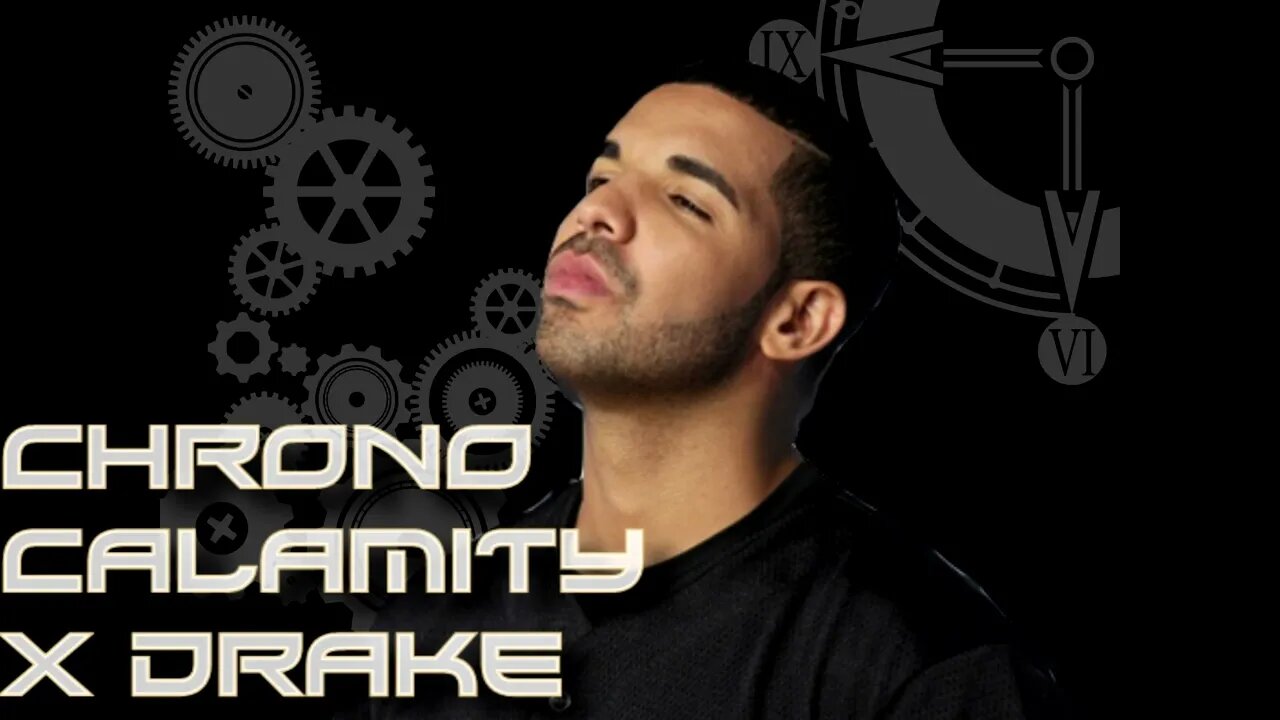 Chrono Calamity X Drake