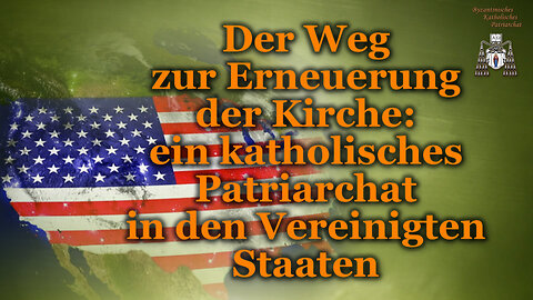 Der Weg zur Erneuerung der Kirche: ein katholisches Patriarchat in den Vereinigten Staaten