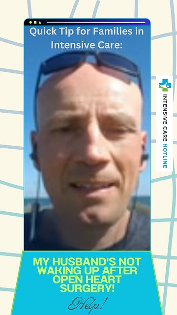 Quick Tip for Families in ICU: My Husband's Not Waking Up After Open Heart Surgery! Help!