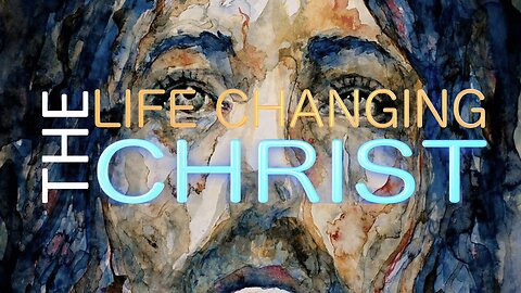 The Life-Changing Christ