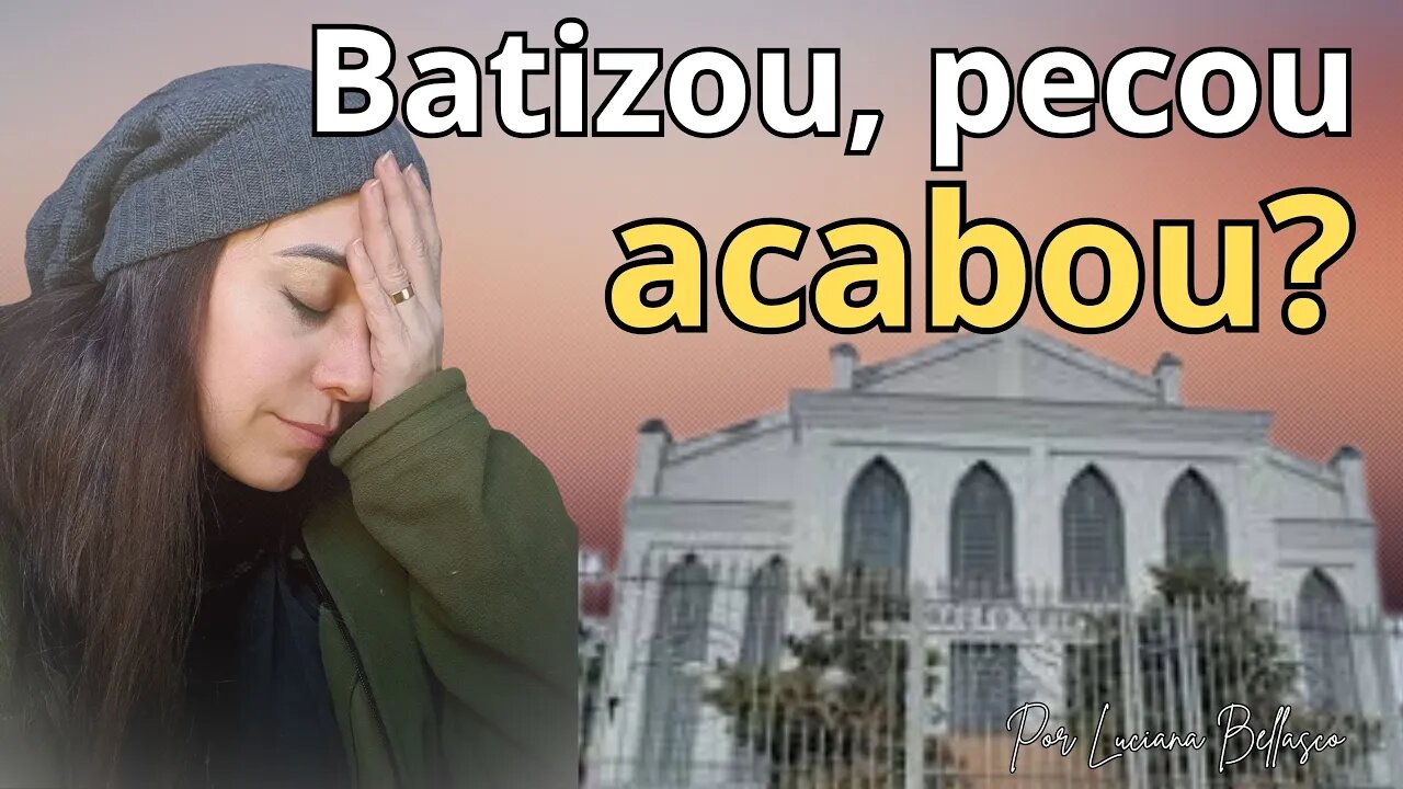 Batizou e Pecou. Já Era?