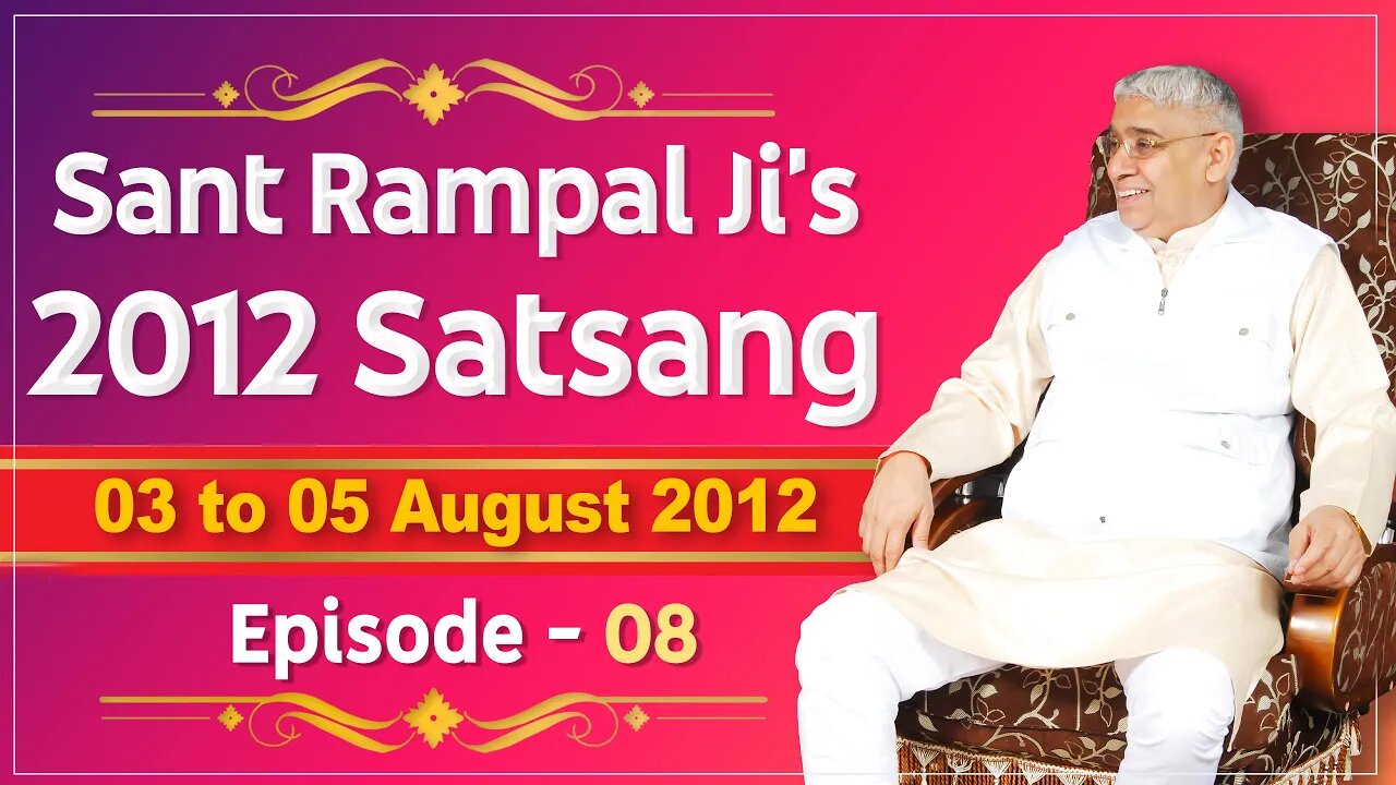 Sant Rampal Ji's 2012 Satsangs | 03 to 05 August 2012 HD | Episode - 08 | SATLOK ASHRAM