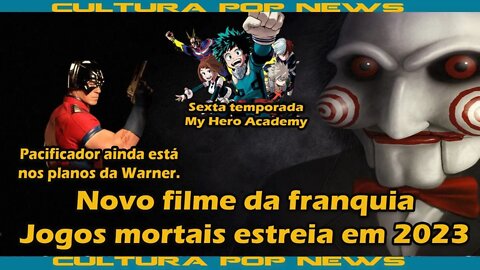 Live Cultura Pop News: Novo filme de Jogos Mortais estreia em 2023. Novas temp de Boku No hero