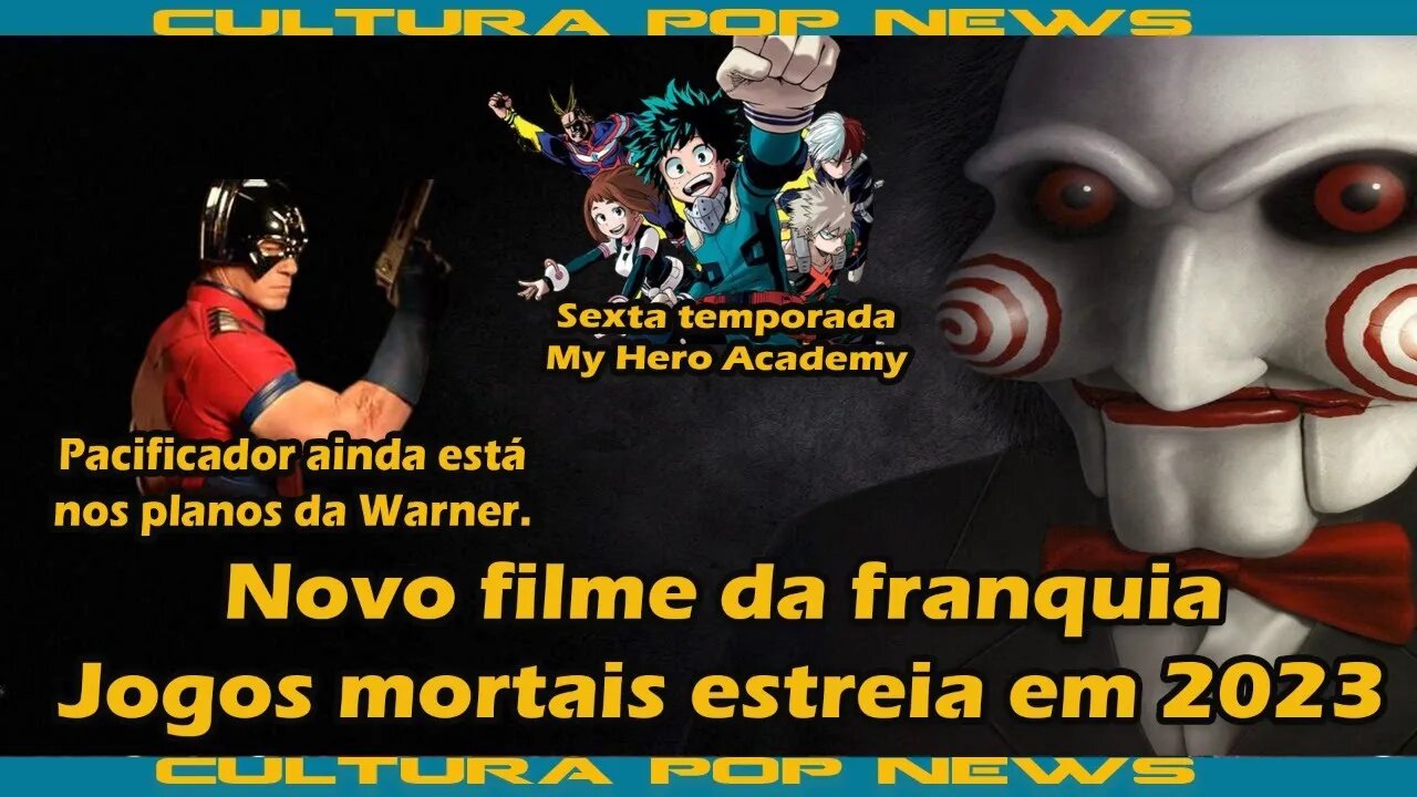 Live Cultura Pop News: Novo filme de Jogos Mortais estreia em 2023. Novas temp de Boku No hero