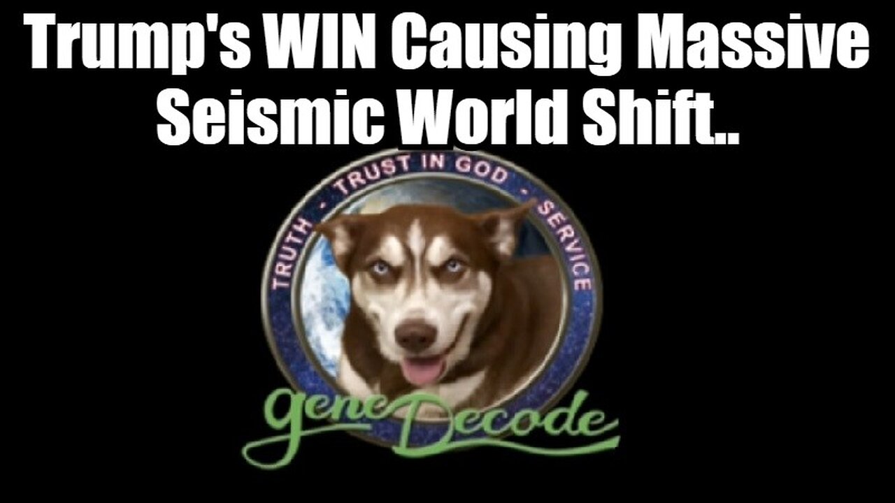 Gene Decode Update 11/11/24: Trump's WIN Causing Massive Seismic World Shift..