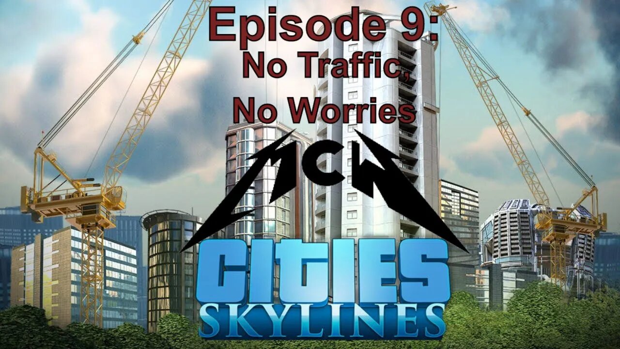 Cities Skylines Episode 9: No Traffic, No Worries