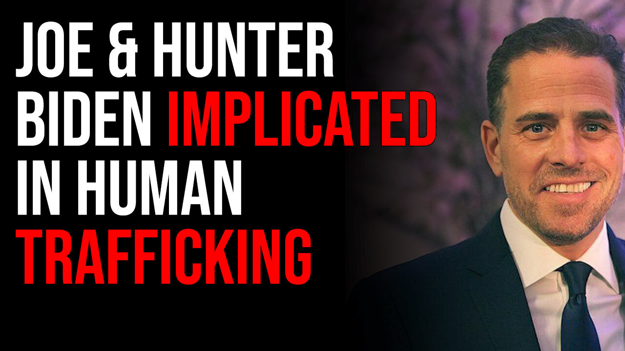 Joe & Hunter Biden Implicated In Human Trafficking