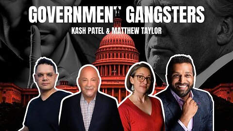 Government Gangsters: the Deep State’s Attack on Trump with Kash Patel and Matthew Taylor